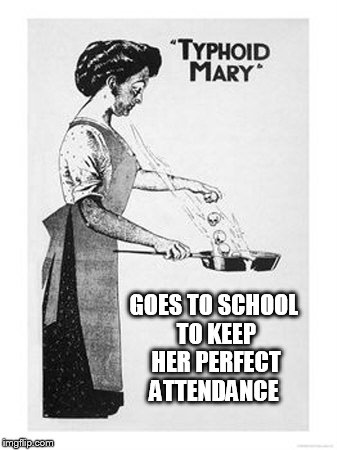 GOES TO SCHOOL TO KEEP HER PERFECT ATTENDANCE | image tagged in nurse | made w/ Imgflip meme maker