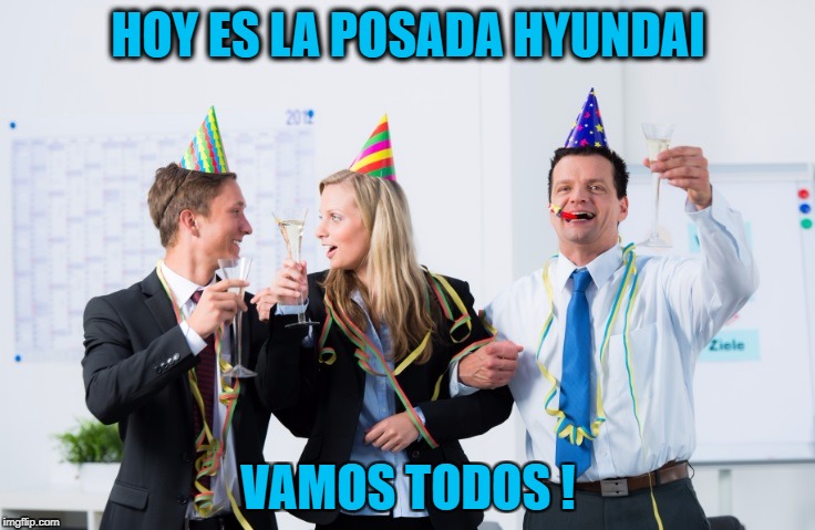 HOY ES LA POSADA HYUNDAI; VAMOS TODOS ! | image tagged in posada hyundai contry | made w/ Imgflip meme maker