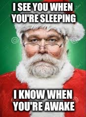 NSAnta | I SEE YOU WHEN YOU'RE SLEEPING; I KNOW WHEN YOU'RE AWAKE | image tagged in nsa,santa clause | made w/ Imgflip meme maker