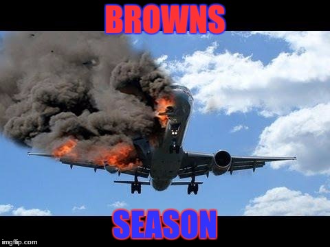 plane crash | BROWNS; SEASON | image tagged in plane crash | made w/ Imgflip meme maker