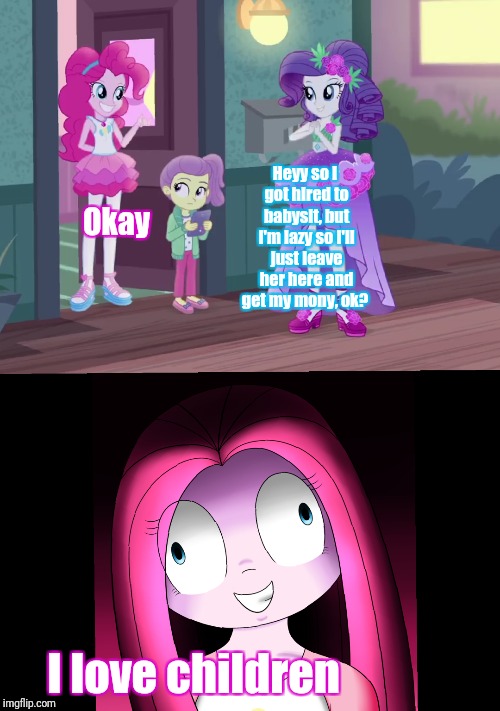 EQG "Pinkie sitting"  | Heyy so I got hired to babysit, but I'm lazy so I'll just leave her here and get my mony, ok? Okay; I love children | image tagged in my little pony,pinkie pie,pedophile | made w/ Imgflip meme maker