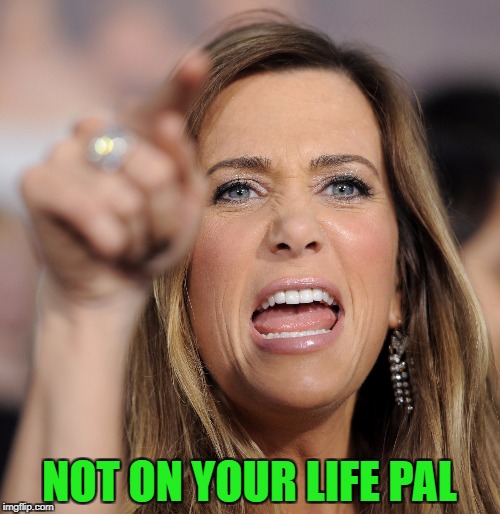NOT ON YOUR LIFE PAL | made w/ Imgflip meme maker