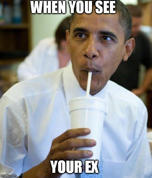 Excited obama | WHEN YOU SEE; YOUR EX | image tagged in excited obama | made w/ Imgflip meme maker