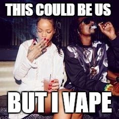 This could be us | THIS COULD BE US; BUT I VAPE | image tagged in this could be us | made w/ Imgflip meme maker