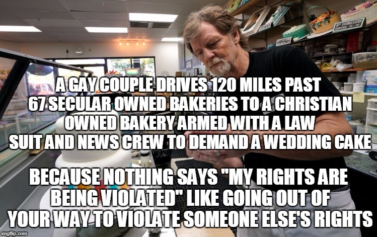Is it because his artistry is so much better than all those others?  | A GAY COUPLE DRIVES 120 MILES PAST 67 SECULAR OWNED BAKERIES TO A CHRISTIAN OWNED BAKERY ARMED WITH A LAW SUIT AND NEWS CREW TO DEMAND A WEDDING CAKE; BECAUSE NOTHING SAYS "MY RIGHTS ARE BEING VIOLATED" LIKE GOING OUT OF YOUR WAY TO VIOLATE SOMEONE ELSE'S RIGHTS | image tagged in wedding cake,supreme court,rights,first amendment,memes | made w/ Imgflip meme maker