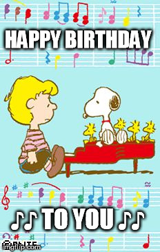 Happy Birthday | HAPPY BIRTHDAY; ♪♪ TO YOU ♪♪ | image tagged in snoopy and schroeder,peanuts,birthday | made w/ Imgflip meme maker