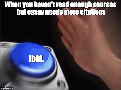 Blank Nut Button | When you haven't read enough sources but essay needs more citations; ibid. | image tagged in blank blue button | made w/ Imgflip meme maker