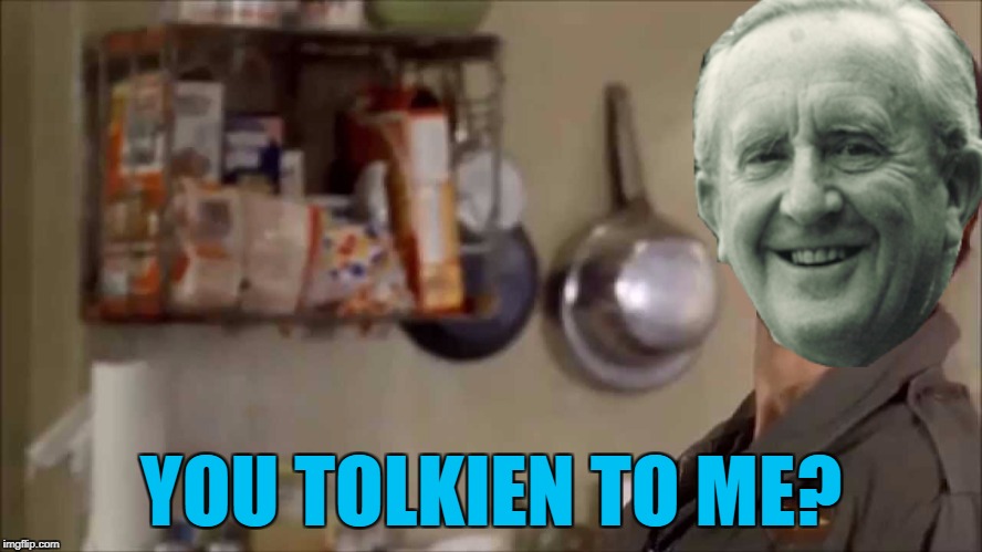 YOU TOLKIEN TO ME? | made w/ Imgflip meme maker