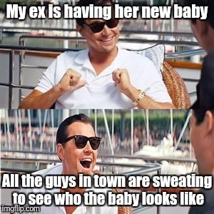 Leo wolf laughing | My ex is having her new baby; All the guys in town are sweating to see who the baby looks like | image tagged in leo wolf laughing | made w/ Imgflip meme maker