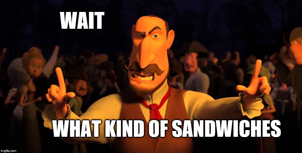 WAIT WHAT KIND OF SANDWICHES | image tagged in what kind of x | made w/ Imgflip meme maker