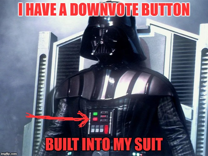 I HAVE A DOWNVOTE BUTTON BUILT INTO MY SUIT | made w/ Imgflip meme maker