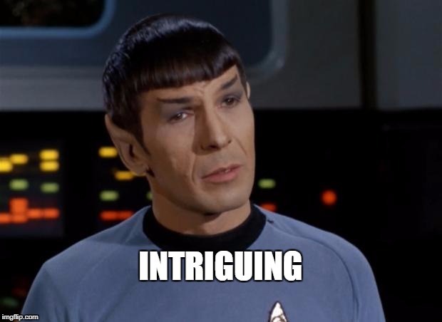 Spock is intrigued |  INTRIGUING | image tagged in mr spock,spock,memes,intriguing | made w/ Imgflip meme maker