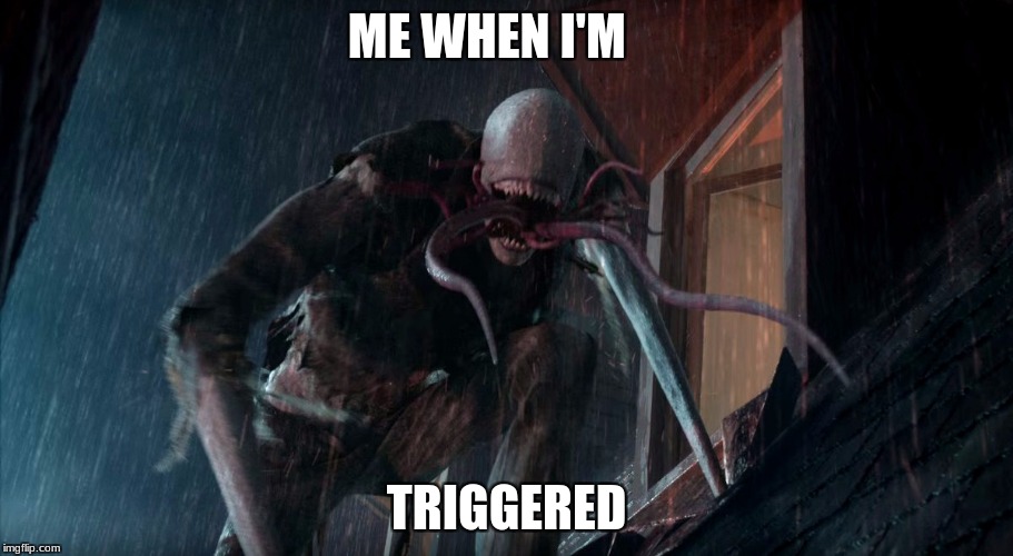 Me when Im triggered  | image tagged in first world problems | made w/ Imgflip meme maker