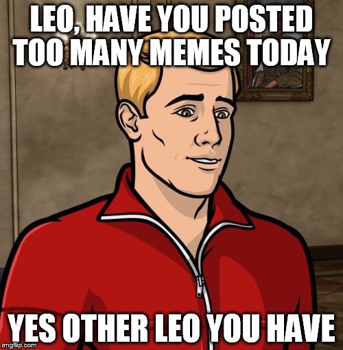Other barry | LEO, HAVE YOU POSTED TOO MANY MEMES TODAY; YES OTHER LEO YOU HAVE | image tagged in other barry | made w/ Imgflip meme maker