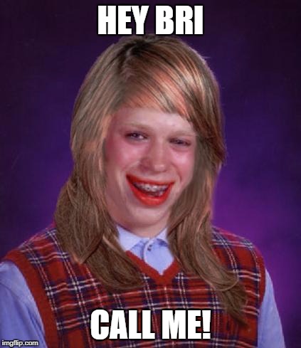 HEY BRI CALL ME! | made w/ Imgflip meme maker