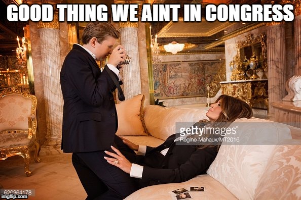 Hi mom | GOOD THING WE AINT IN CONGRESS | image tagged in hi mom | made w/ Imgflip meme maker