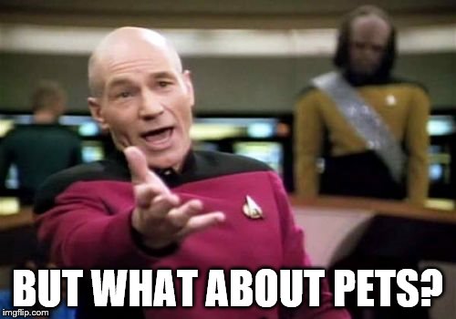 Picard Wtf Meme | BUT WHAT ABOUT PETS? | image tagged in memes,picard wtf | made w/ Imgflip meme maker