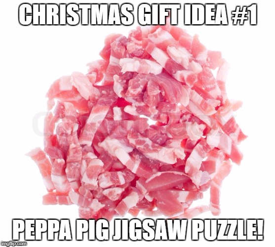 Christmas Gift Ideas | CHRISTMAS GIFT IDEA #1; PEPPA PIG JIGSAW PUZZLE! | image tagged in christmas,santa,gift,jigsaw,puzzle | made w/ Imgflip meme maker