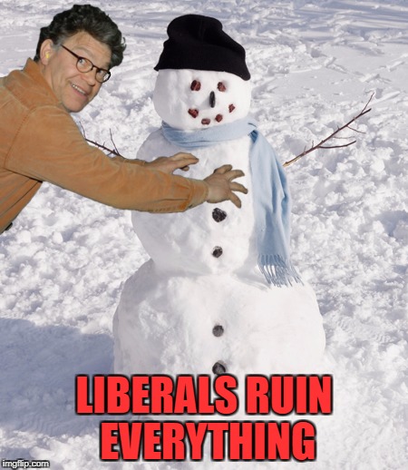#MeToo #AlFrankenGrabbedMe #FrostyToo #InstantLiberalKarma | LIBERALS RUIN EVERYTHING | image tagged in liberals,al franken,hillary supporters | made w/ Imgflip meme maker