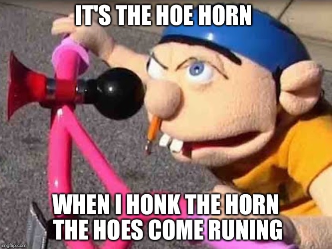 The hoe horn  | IT'S THE HOE HORN; WHEN I HONK THE HORN THE HOES COME RUNING | image tagged in youtube,sml | made w/ Imgflip meme maker