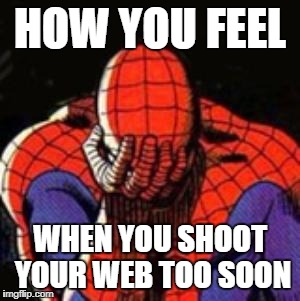 Sad Spiderman Sexual Dysfunction | HOW YOU FEEL; WHEN YOU SHOOT YOUR WEB TOO SOON | image tagged in memes,sad spiderman,spiderman,premature ejaculation,nsfw,sexual | made w/ Imgflip meme maker