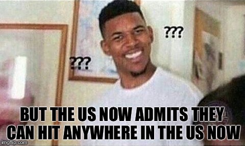 BUT THE US NOW ADMITS THEY CAN HIT ANYWHERE IN THE US NOW | made w/ Imgflip meme maker