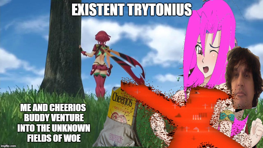 Into the field | EXISTENT TRYTONIUS; ME AND CHEERIOS BUDDY VENTURE INTO THE UNKNOWN FIELDS OF WOE | image tagged in funny cheerios woe xeno meme zexal sexy existent | made w/ Imgflip meme maker