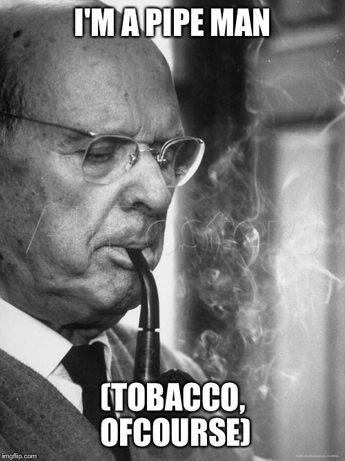 I'M A PIPE MAN (TOBACCO, OFCOURSE) | made w/ Imgflip meme maker