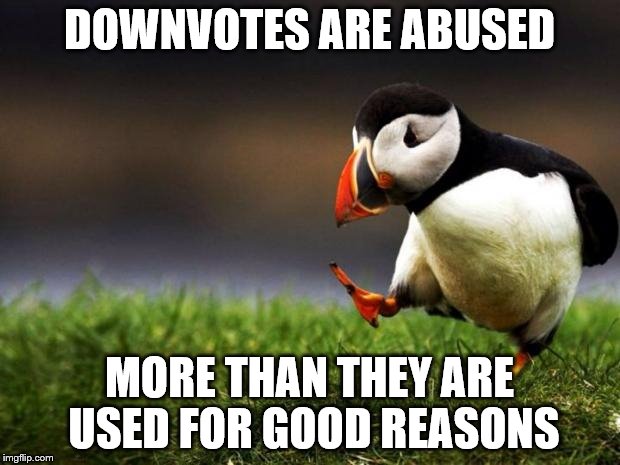 Unpopular Opinion Puffin Meme | DOWNVOTES ARE ABUSED; MORE THAN THEY ARE USED FOR GOOD REASONS | image tagged in memes,unpopular opinion puffin,down with downvotes weekend | made w/ Imgflip meme maker