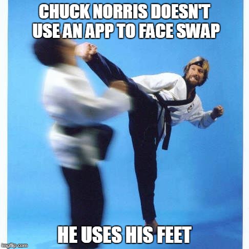 Chuck Norris Face Swap 2 | CHUCK NORRIS DOESN'T USE AN APP TO FACE SWAP; HE USES HIS FEET | image tagged in chuck norris,memes,face swap | made w/ Imgflip meme maker