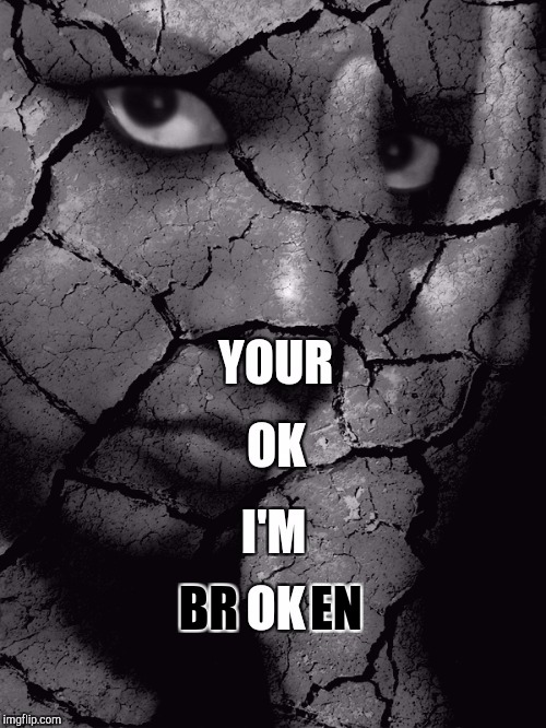 Broken | EN; BR | image tagged in memes,psych,self esteem,depression,anxiety,mental health | made w/ Imgflip meme maker