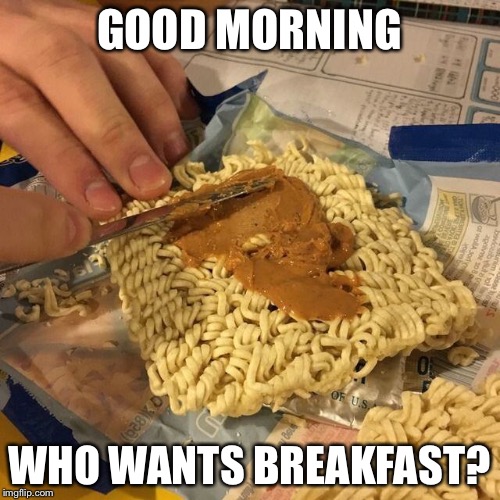 Continental breakfast  | GOOD MORNING; WHO WANTS BREAKFAST? | image tagged in breakfast | made w/ Imgflip meme maker