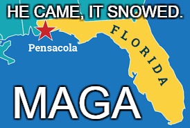 He Came, It Snowed, MAGA | HE CAME, IT SNOWED. MAGA | image tagged in trump,snow,maga | made w/ Imgflip meme maker