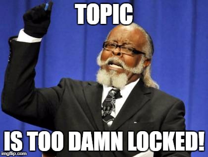 Too Damn High Meme | TOPIC; IS TOO DAMN LOCKED! | image tagged in memes,too damn high | made w/ Imgflip meme maker