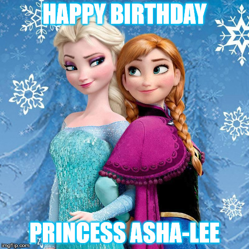 HAPPY BIRTHDAY; PRINCESS ASHA-LEE | made w/ Imgflip meme maker