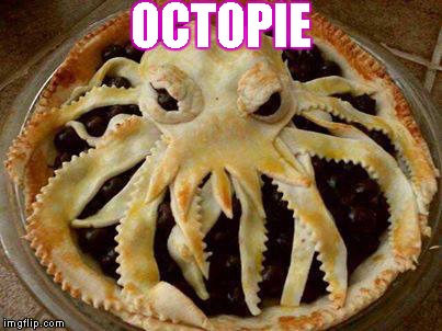Pie |  OCTOPIE | image tagged in memes,pie,octopie,octopus,tentacles,food | made w/ Imgflip meme maker