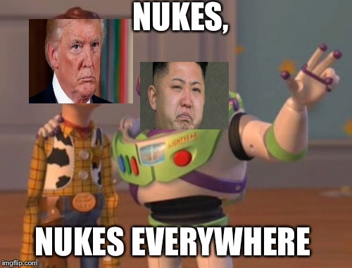 X, X Everywhere | NUKES, NUKES EVERYWHERE | image tagged in memes,x x everywhere | made w/ Imgflip meme maker