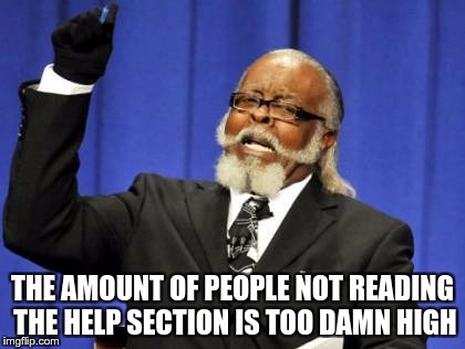 Too Damn High | THE AMOUNT OF PEOPLE NOT READING THE HELP SECTION IS TOO DAMN HIGH | image tagged in memes,too damn high | made w/ Imgflip meme maker