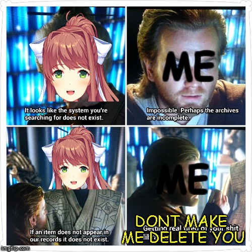 ME; ME; DONT MAKE ME DELETE YOU | image tagged in memes,anime | made w/ Imgflip meme maker