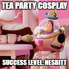 What's this kind of meme called again? | TEA PARTY COSPLAY; SUCCESS LEVEL: NESBITT | image tagged in toy story,memes,tea party,cosplay,success level | made w/ Imgflip meme maker