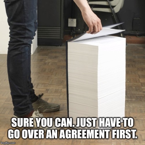 SURE YOU CAN. JUST HAVE TO GO OVER AN AGREEMENT FIRST. | made w/ Imgflip meme maker