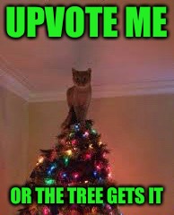 Fa la la la no | UPVOTE ME; OR THE TREE GETS IT | image tagged in memes,raycat christmas | made w/ Imgflip meme maker