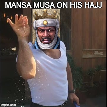 salt bae | MANSA MUSA ON HIS HAJJ | image tagged in salt bae | made w/ Imgflip meme maker