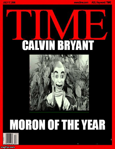 CALVIN BRYANT; MORON OF THE YEAR | image tagged in time | made w/ Imgflip meme maker