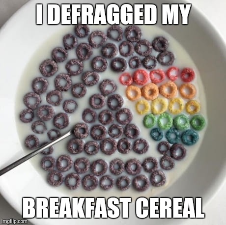 I defragmented... | I DEFRAGGED MY; BREAKFAST CEREAL | image tagged in pink floyd cereal,defrag | made w/ Imgflip meme maker