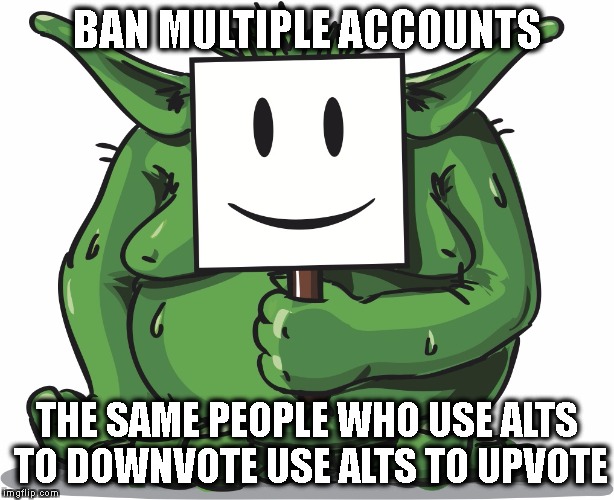 Down With Alts | BAN MULTIPLE ACCOUNTS; THE SAME PEOPLE WHO USE ALTS TO DOWNVOTE USE ALTS TO UPVOTE | image tagged in down with alts | made w/ Imgflip meme maker