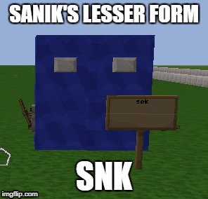 Snk | SANIK'S LESSER FORM; SNK | image tagged in sanik,snk,meme,lol,funny | made w/ Imgflip meme maker