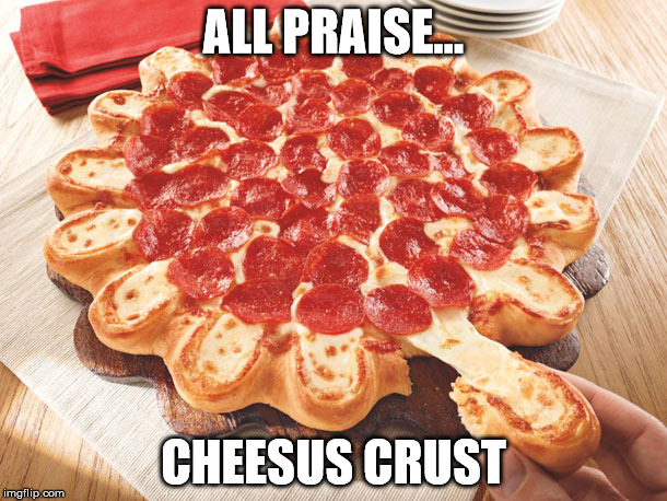 cheesy crust cheesus crust | ALL PRAISE... CHEESUS CRUST | image tagged in religious jesus cheesy crust | made w/ Imgflip meme maker