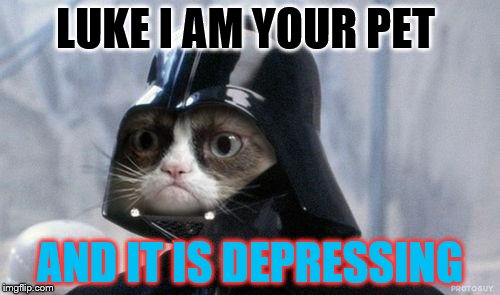 Grumpy Cat Star Wars Meme | LUKE I AM YOUR PET; AND IT IS DEPRESSING | image tagged in memes,grumpy cat star wars,grumpy cat | made w/ Imgflip meme maker