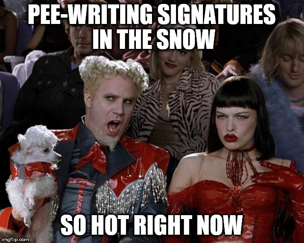 Mugatu So Hot Right Now Meme | PEE-WRITING SIGNATURES IN THE SNOW; SO HOT RIGHT NOW | image tagged in memes,mugatu so hot right now | made w/ Imgflip meme maker
